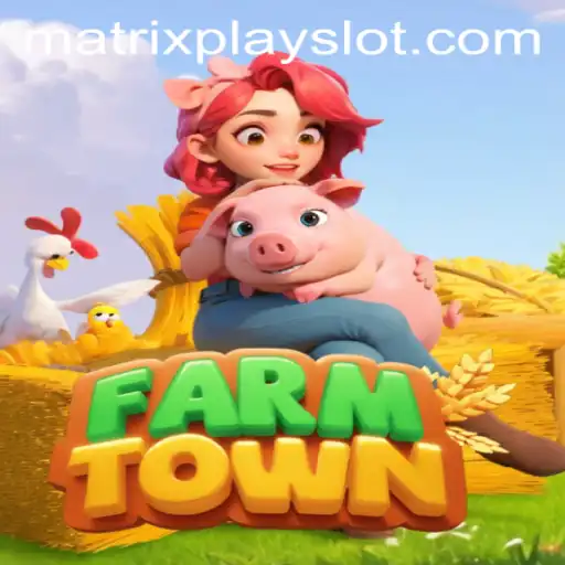 Exploring FarmTown: The Next Level in MatrixPlay Gaming